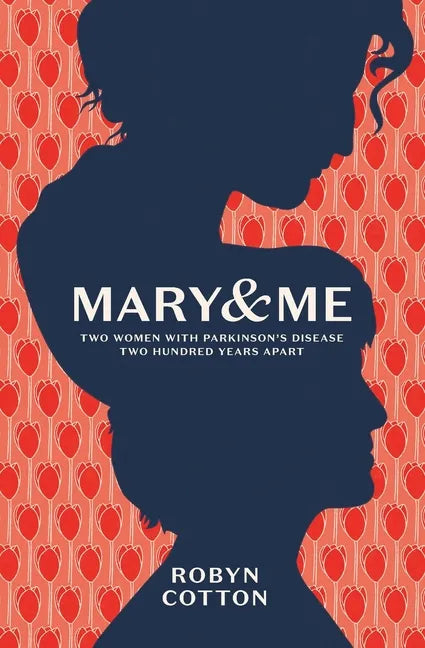 Mary and Me: Two Women With Parkinson's Disease Two Hundred Years Apart - Paperback