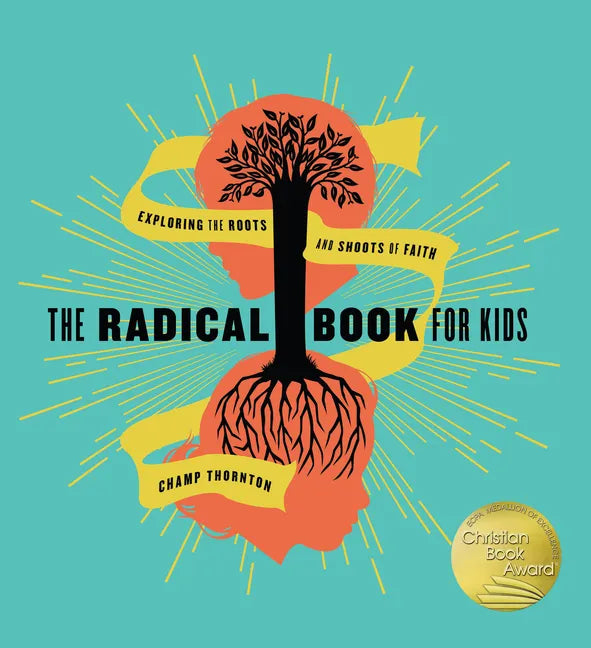 The Radical Book for Kids: Exploring the Roots and Shoots of Faith - Hardcover