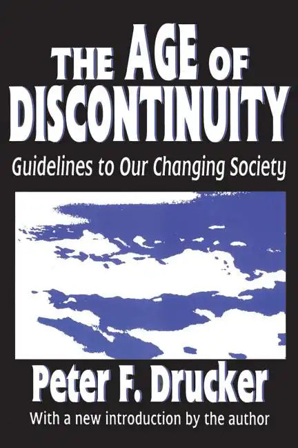 The Age of Discontinuity: Guidelines to Our Changing Society - Paperback