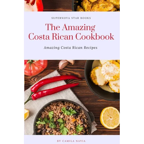 The Amazing Costa Rican Cookbook: Amazing Costa Rican Recipes - Paperback