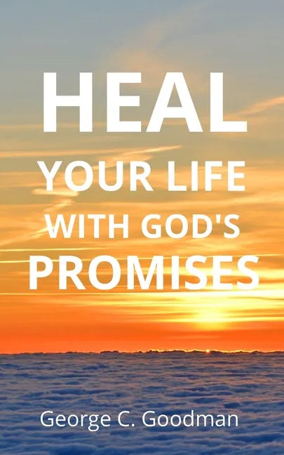 Heal Your life With God's Promises: Bible Verses For Every Need For KJV Readers - Paperback