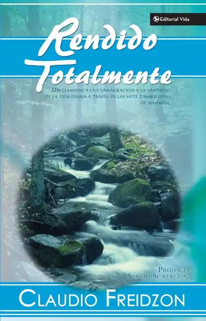 Rendido Totalmente: Un Llamado a la Consagracion y la Santidad de la Vida Diaria A Traves de las Siete Zambullidas de Naaman - Paperback