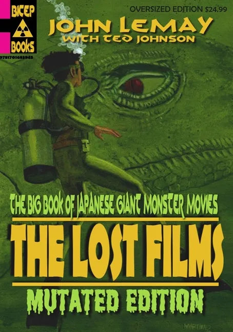 The Big Book of Japanese Giant Monster Movies: The Lost Films: Mutated Edition - Paperback