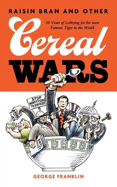 Raisin Bran and Other Cereal Wars: 30 Years of Lobbying for the Most Famous Tiger in the World - Paperback