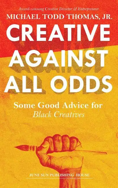Creative Against All Odds: Some Good Advice for Black Creatives - Hardcover