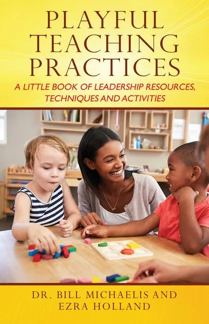 Playful Teaching Practices: A Little Book of Leadership Resources, Techniques and Activities - Paperback