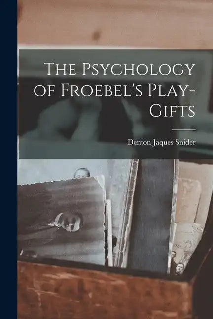 The Psychology of Froebel's Play-Gifts - Paperback