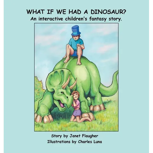 What if We Had a Dinosaur?: An interactive children's fantasy story. - Hardcover