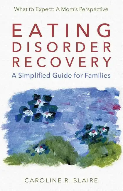 Eating Disorder Recovery: A Simplified Guide for Families - Paperback