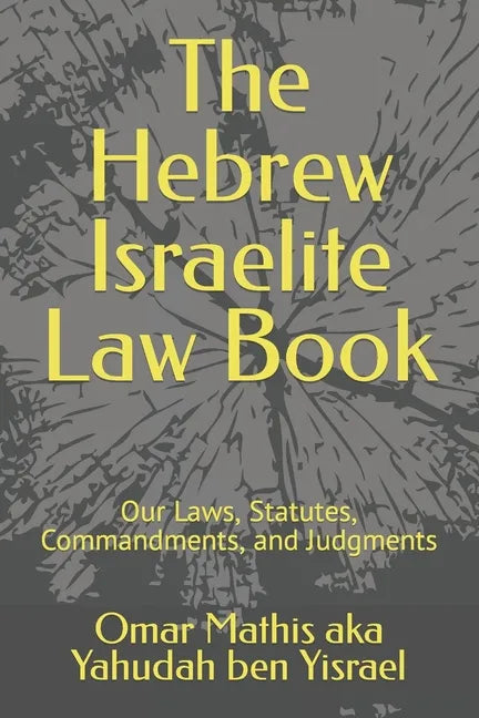 The Hebrew Israelite Law Book: Our Laws, Statutes, Commandments, and Judgments - Paperback