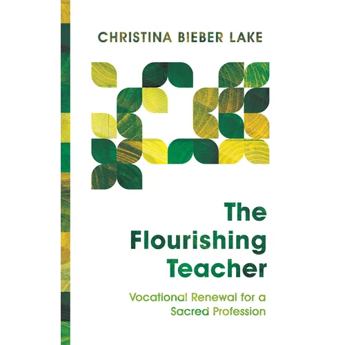 The Flourishing Teacher: Vocational Renewal for a Sacred Profession - Paperback