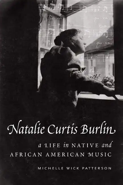 Natalie Curtis Burlin: A Life in Native and African American Music - Hardcover