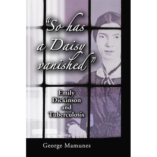 "So has a Daisy vanished": Emily Dickinson and Tuberculosis - Paperback