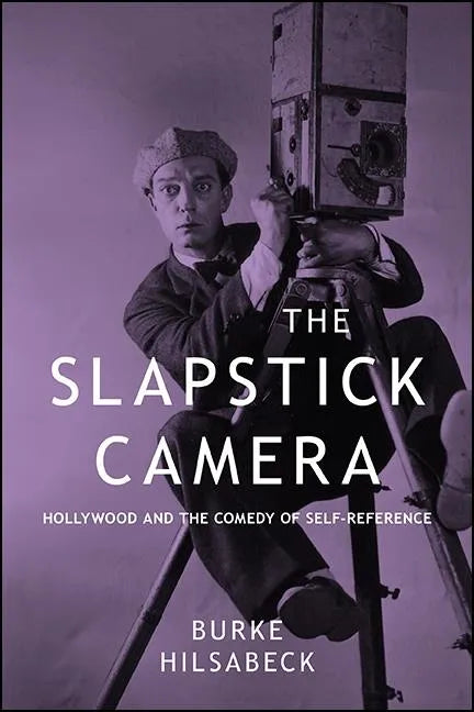 The Slapstick Camera: Hollywood and the Comedy of Self-Reference - Paperback