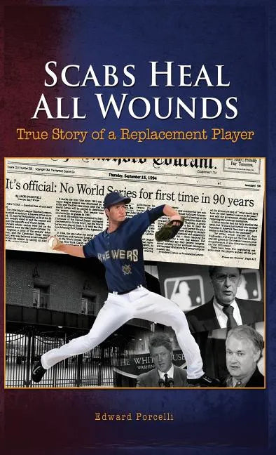 Scabs Heal All Wounds: True Story of a Replacement Player - Hardcover