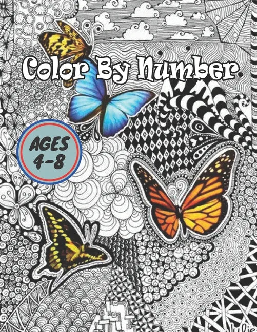 Color By Number Ages 4-8: Coloring Book For Kids Ages 4-8 Boys and Girls, Fun Early Learning, Including Animals & And So Much More (Color By Numbers) - Paperback
