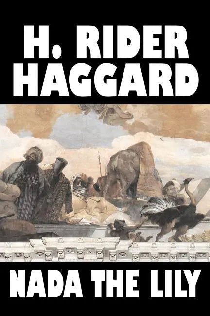 Nada the Lily by H. Rider Haggard, Fiction, Fantasy, Literary, Historical, Fairy Tales, Folk Tales, Legends & Mythology - Paperback