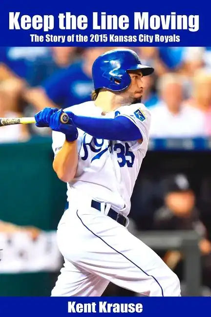 Keep the Line Moving: The Story of the 2015 Kansas City Royals - Paperback