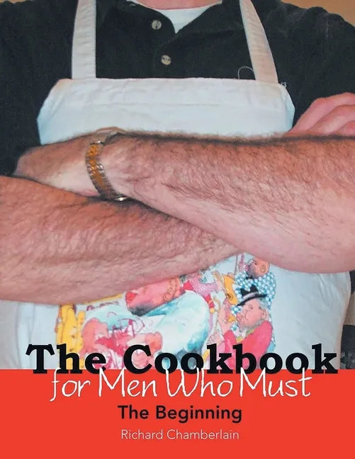 The Cookbook for Men Who Must: The Beginning - Paperback
