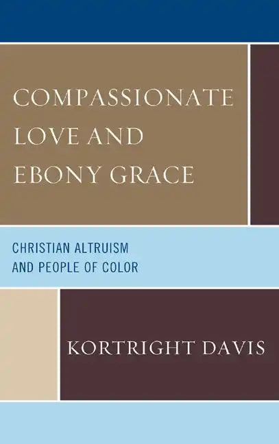 Compassionate Love and Ebony Grace: Christian Altruism and People of Color - Paperback
