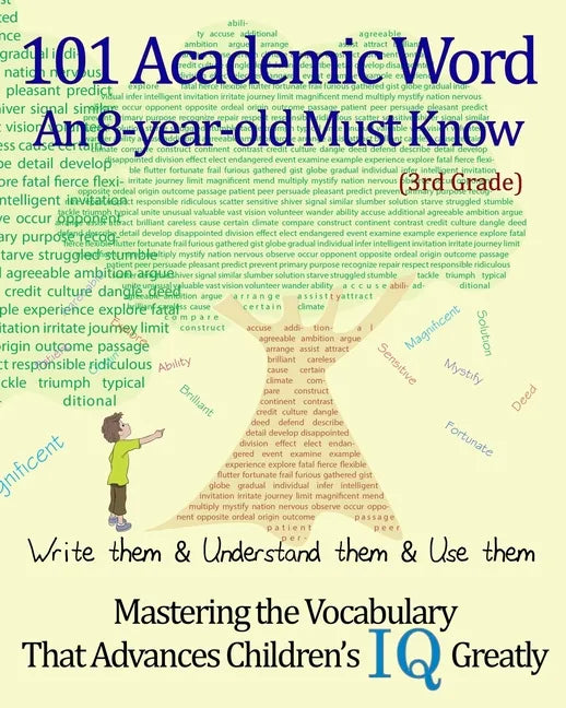 101 Academic Word An 8-year-old Must Know: Write them & Understand them & Use them --- Mastering the Vocabulary That Advances Children's IQ Greatly -- - Paperback