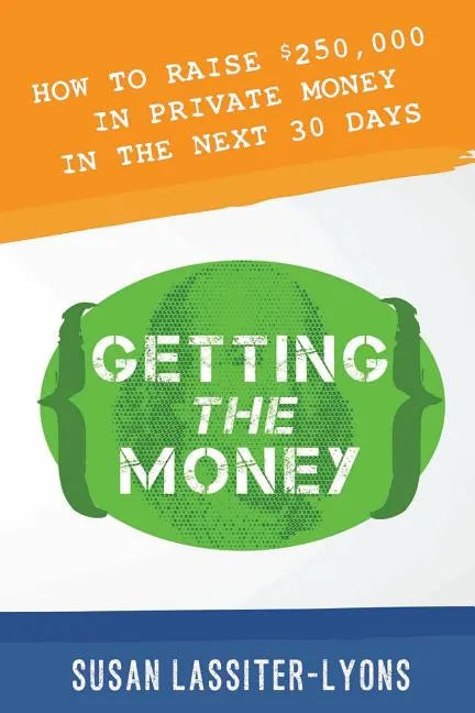 Getting the Money: The Simple System for Getting Private Money for Your Real Estate Deals - Paperback