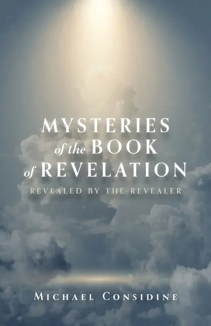 Mysteries of the Book of Revelation: Revealed by the Revealer - Paperback