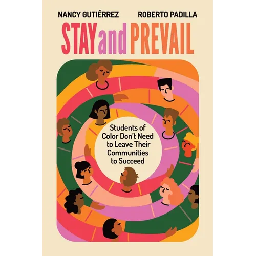 Stay and Prevail: Students of Color Don't Need to Leave Their Communities to Succeed - Paperback