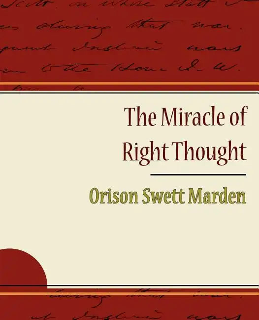 The Miracle of Right Thought - Orison Swett Marden - Paperback