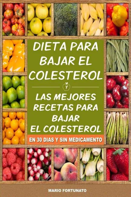 Dieta Para Bajar el Colesterol: Las Mejores Recetas Para Bajar el Colesterol en 30 Dias y Sin Medicamento - Paperback
