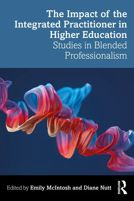 The Impact of the Integrated Practitioner in Higher Education: Studies in Third Space Professionalism - Paperback