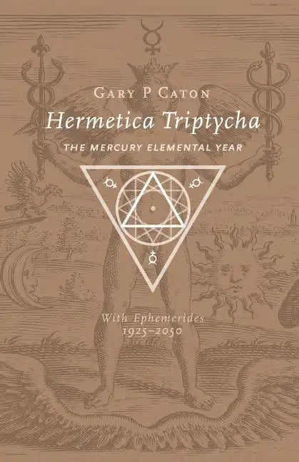 Hermetica Triptycha: The Mercury Elemental Year, with Ephemerides 1925-2050 - Paperback