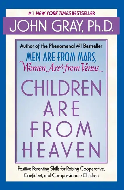 Children Are from Heaven: Positive Parenting Skills for Raising Cooperative, Confident, and Compassionate Children - Paperback