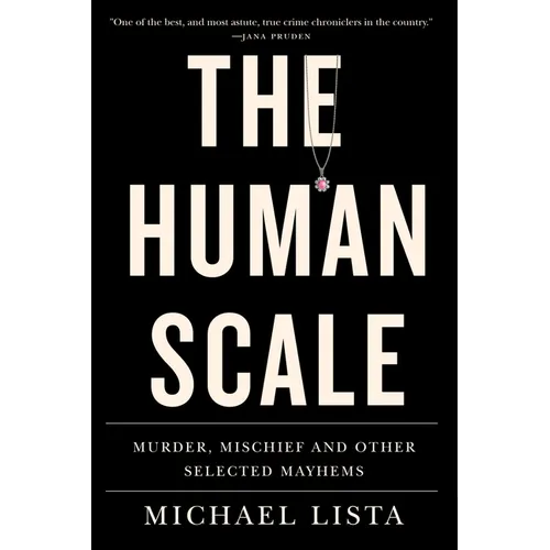 The Human Scale: Murder, Mischief and Other Selected Mayhems - Paperback