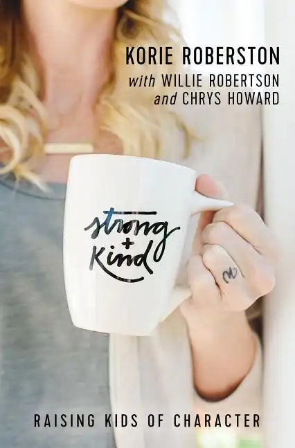 Strong and Kind: Raising Kids of Character - Paperback