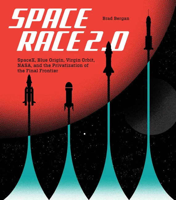 Space Race 2.0: Spacex, Blue Origin, Virgin Galactic, Nasa, and the Privatization of the Final Frontier - Hardcover