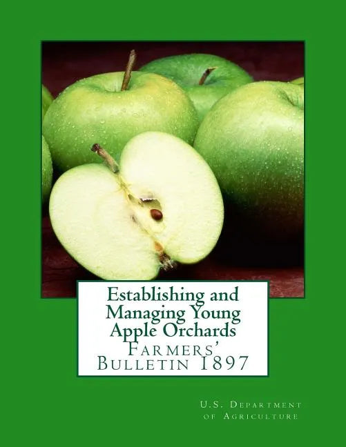 Establishing and Managing Young Apple Orchards: Farmers' Bulletin 1897 - Paperback