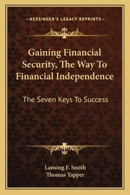 Gaining Financial Security, the Way to Financial Independence: The Seven Keys to Success - Paperback