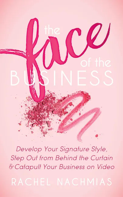 The Face of the Business: Develop Your Signature Style, Step Out from Behind the Curtain and Catapult Your Business on Video - Paperback