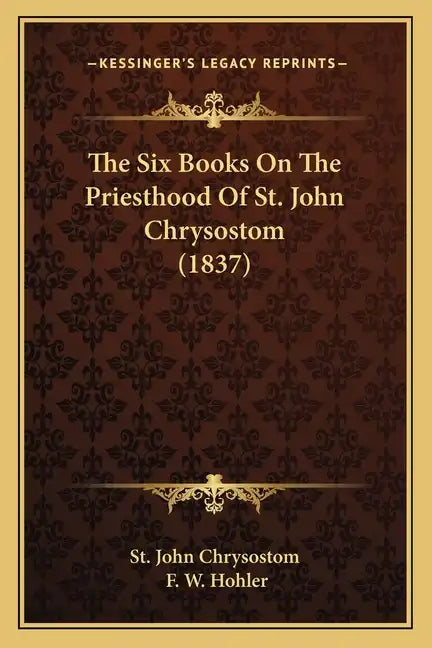 The Six Books On The Priesthood Of St. John Chrysostom (1837) - Paperback