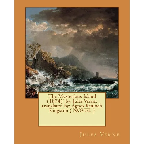 The Mysterious Island (1874) by: Jules Verne, translated by: Agnes Kinloch Kingston ( NOVEL ) - Paperback