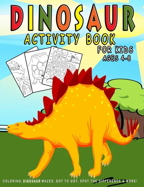 Dinosaur Activity Book For Kids ages 4-8: Dinosaur Coloring, Dinosaur Mazes, Dot to Dot, Spot the Difference & More! - Paperback