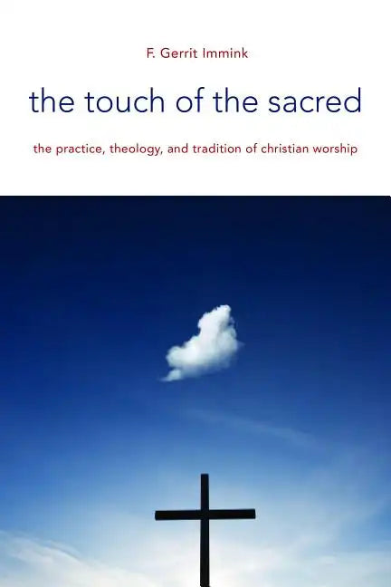The Touch of the Sacred: The Practice, Theology, and Tradition of Christian Worship - Paperback