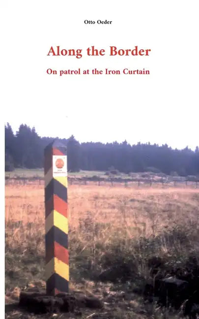 Along the Border: On patrol at the Iron Curtain - Paperback
