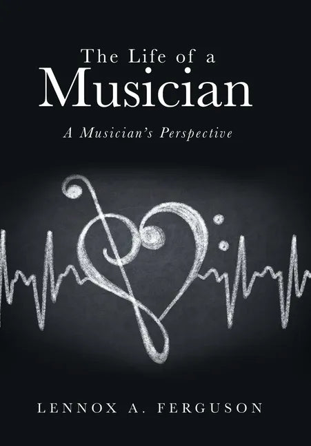 The Life of a Musician: A Musician's Perspective - Hardcover