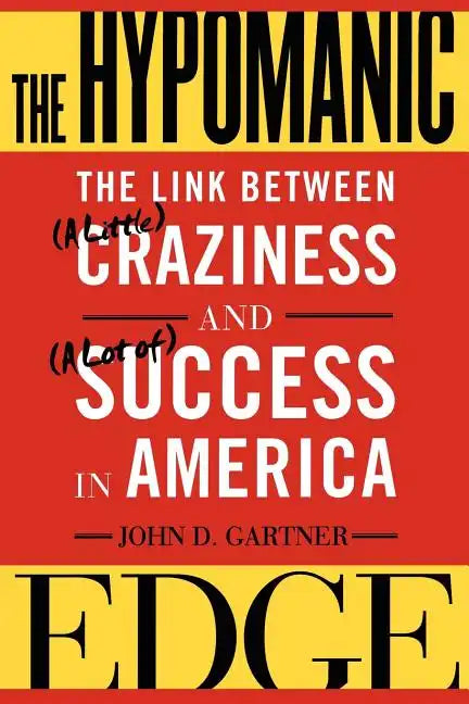 The Hypomanic Edge: The Link Between (a Little) Craziness and (a Lot Of) Success in America - Paperback
