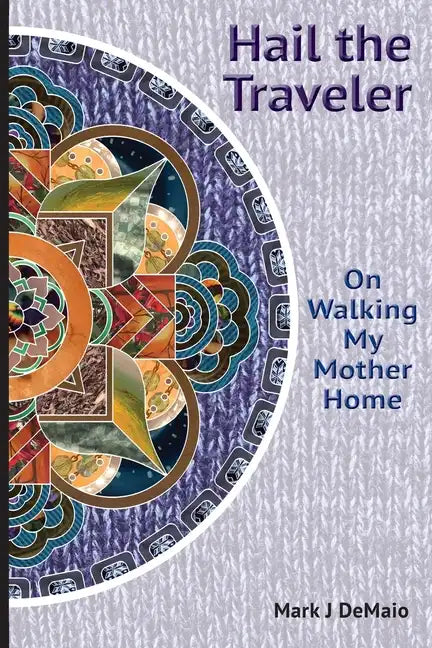Hail the Traveler: On Walking My Mother Home - Paperback