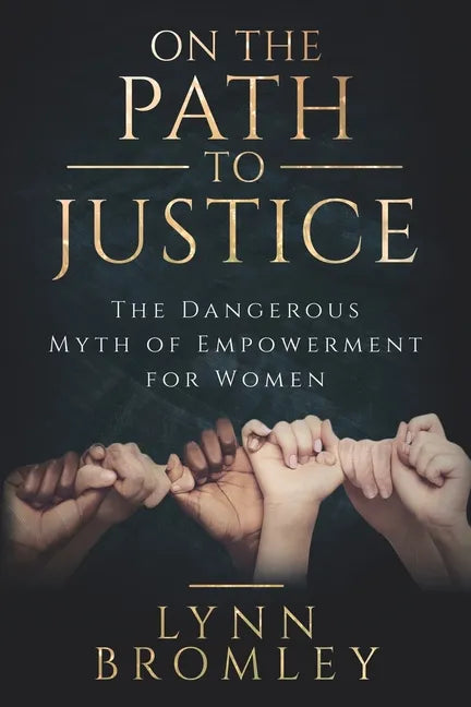 On the Path to Justice: The Dangerous Myth of Empowerment for Women - Paperback