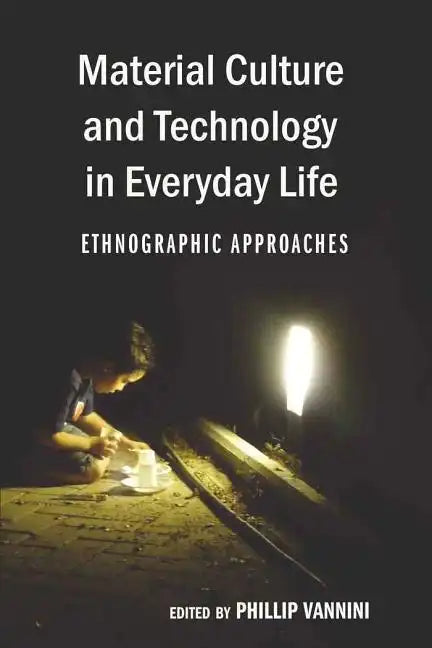 Material Culture and Technology in Everyday Life: Ethnographic Approaches - Paperback
