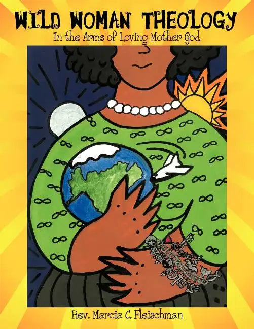 Wild Woman Theology: In the Arms of Loving Mother God - Paperback